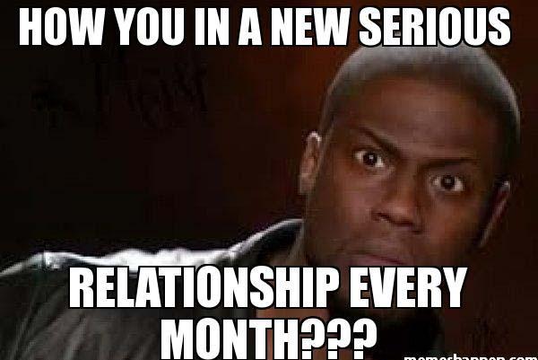 How-you-in-a-new-serious--Relationship-everY-month-meme
