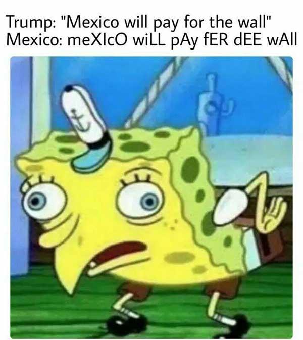 spongebob mocking meme trump mexico