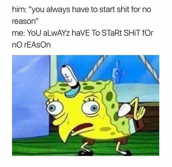 spongebob mocking meme you always want to start