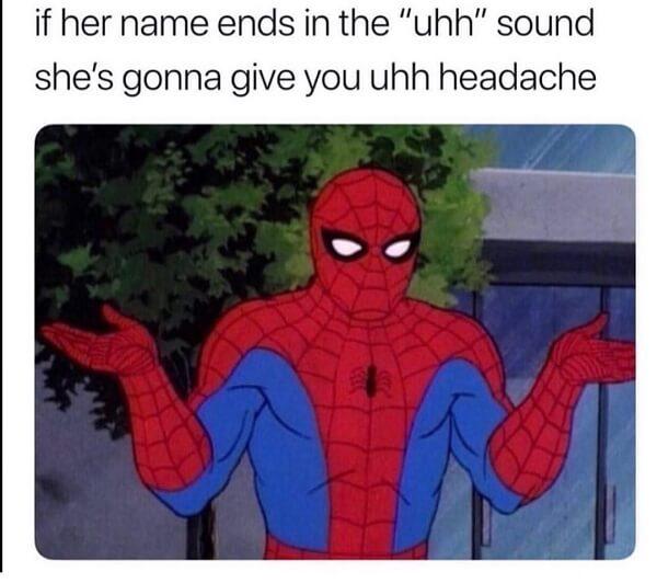 Spider Man Meme if her name ends in the uhh
