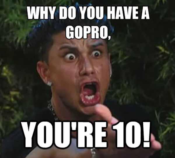 Whay-Do-You-Have-A-Gopro-Funny-Wtf-Meme