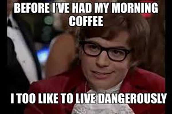 austin power morning coffee memes