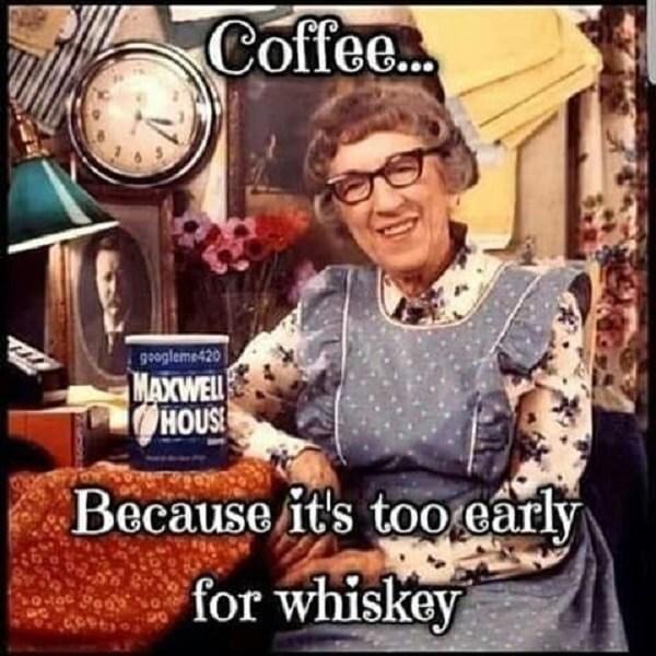 coffee meme too early for wiskey