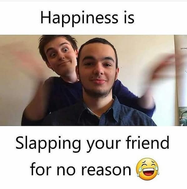 funny laughing memes hapiness is slapping your friend for no reason