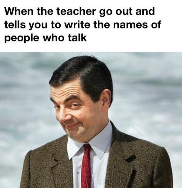 funny laughing memes when the teacher go out and tells you to write the name of your friend