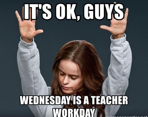 its-ok-guys-wednesday-is-a-teacher-workday