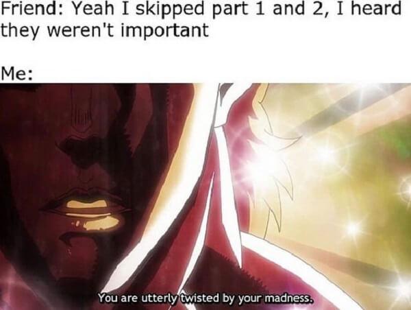 jojo memes i skipped part 1 and 2 i heard weren't important