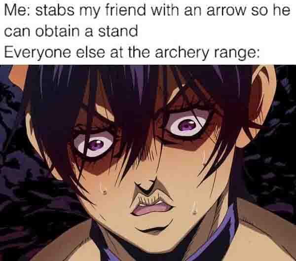 jojo memes stabs my friend with an arrow