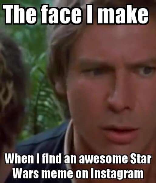 the-face-i-make-when-i-find-an-awesome-star-wars-meme-on-instagram