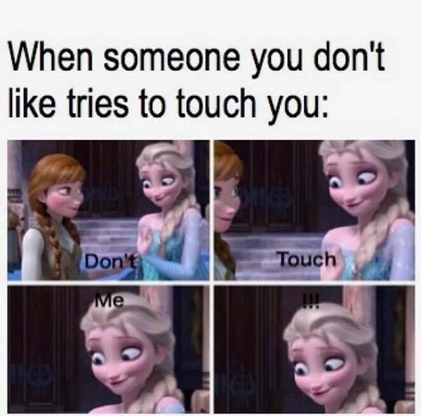 frozen memes when someone you don't like touch you...