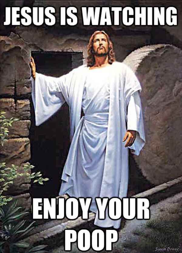 jesus is watching meme enjoy your poop