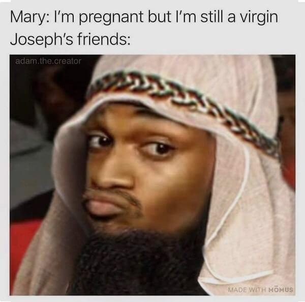 jesus meme mary still virgin
