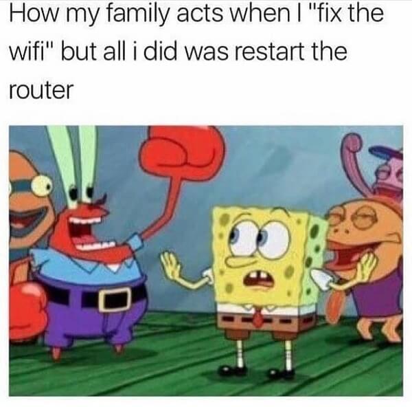 mr krabs meme how my family acts when i fix the wifi