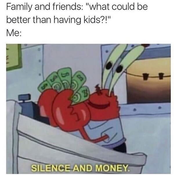 mr krabs meme whats better than having kids