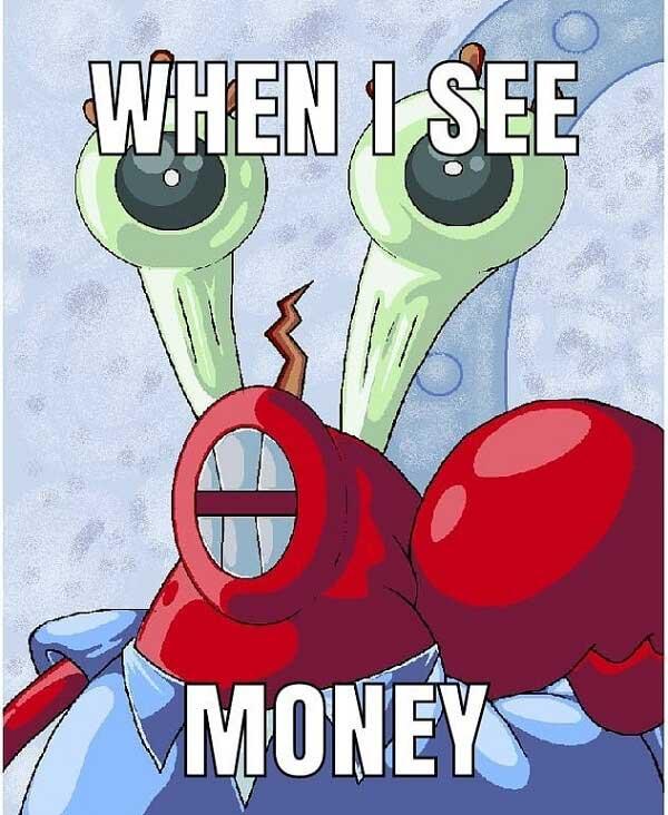 mr krabs meme when i see money
