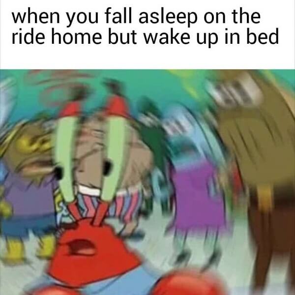 mr krabs meme when you fall asleep on the ride home