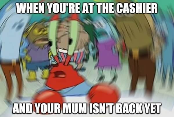 mr krabs meme when you're at the cashier