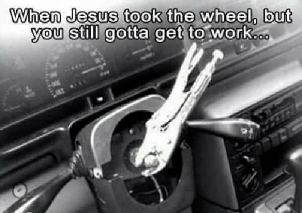 when-jesus-took-the-wheel-but-you-still-gotta-get-to work