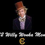 32 Willy Wonka Meme