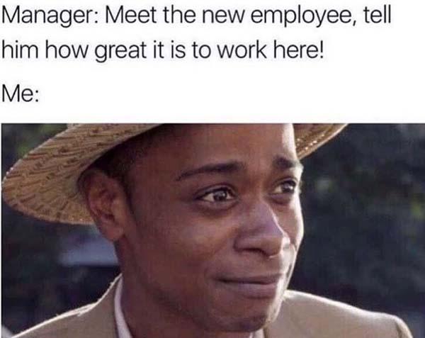 get out meme meet the new employee...