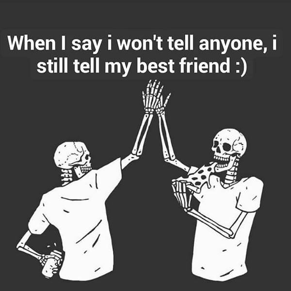 skeleton meme when i say i won't tell anyone...