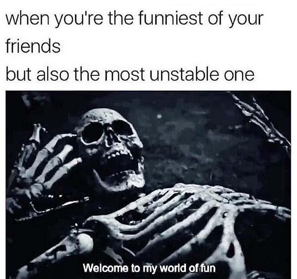 skeleton meme when you're the funniest of your friend