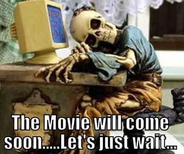 skeleton waiting meme this movie will come soon...