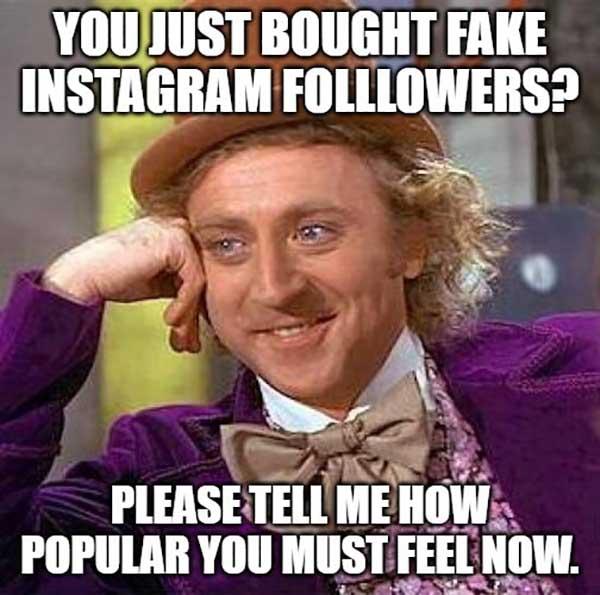 willy wonka meme bought fake instagram folllowers...