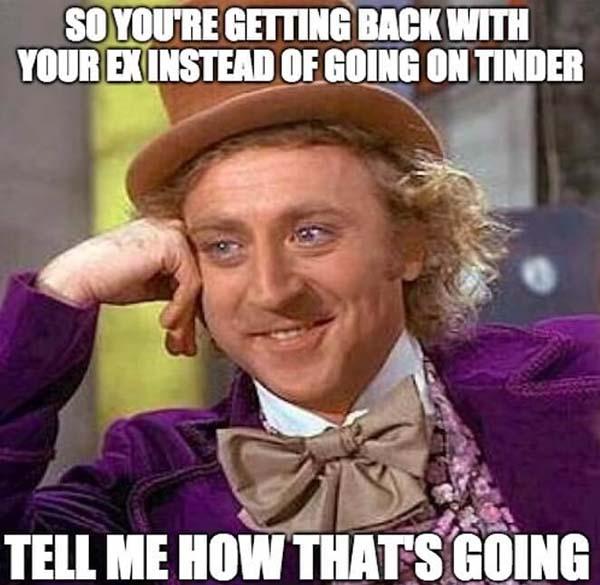 willy wonka meme getting back with your ex
