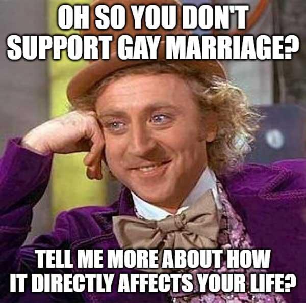 willy wonka meme oh so you don't support gay marriage...