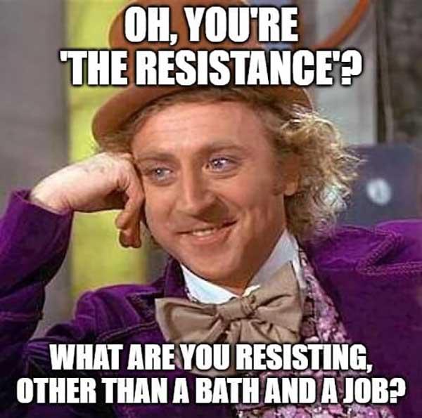 willy wonka meme oh, you're the resistance...