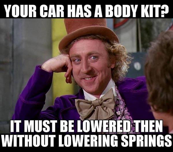 willy wonka meme your car has a body kit