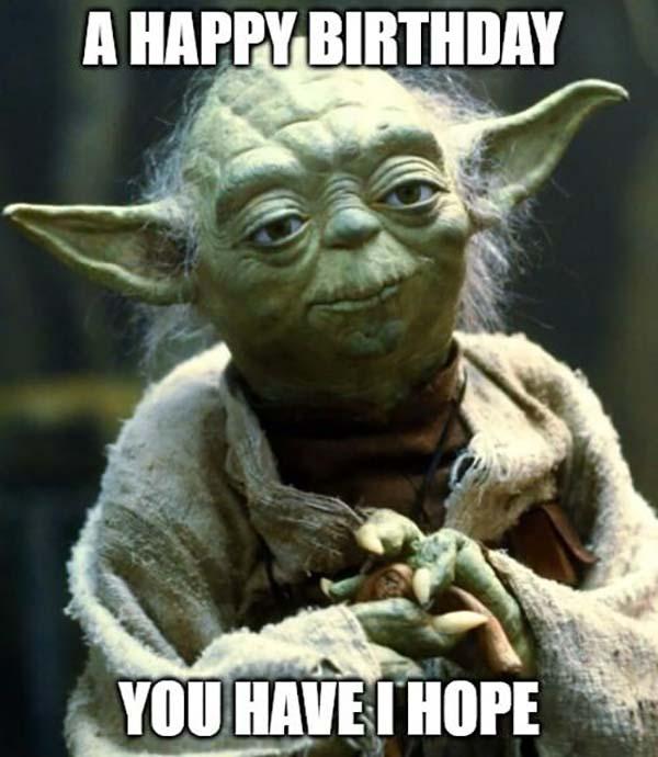 a happy birthday you have i hope yoda birthday meme