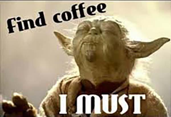 find coffee i must yoda coffee meme