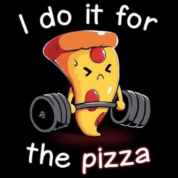 i do it for the pizza, fitness pizza meme