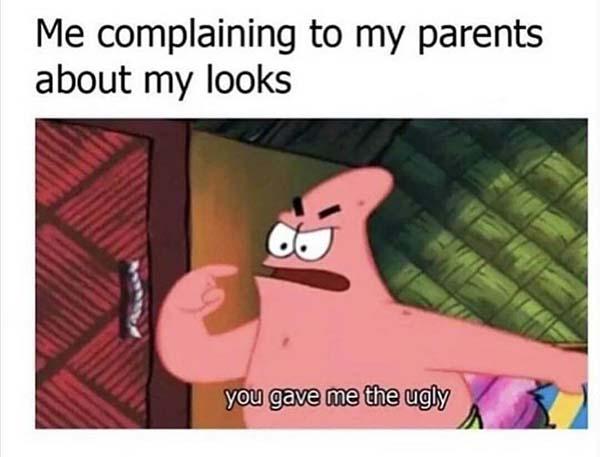 me complaining to my parents about my looks angry spongebob meme