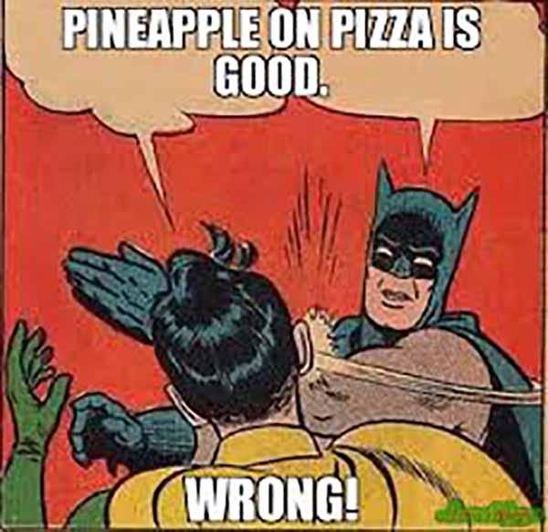 pineapple on pizza is good... wrong
