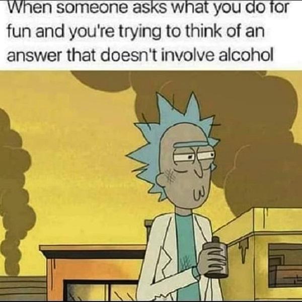 rick and morty dank meme when someone asks what you do for fun