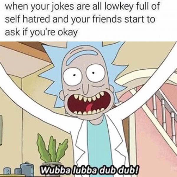 rick and morty memes when your jokes are all full of self hatred...