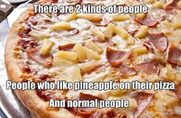 there is two kinds of people... pineapple pizza meme