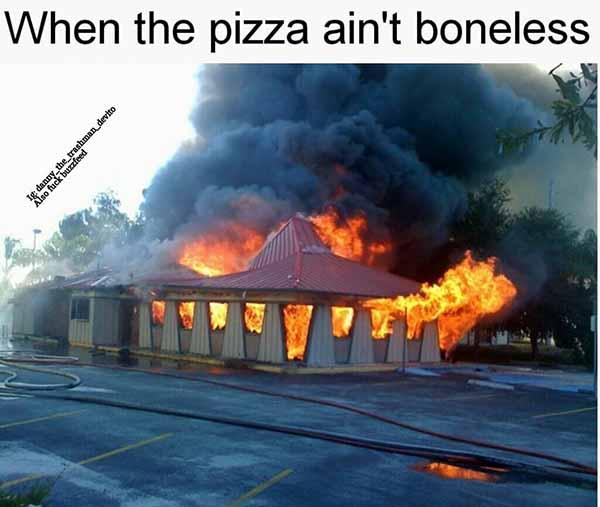 when the pizza ain't boneless