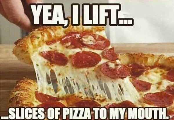 yea i lift slices of pizza to my mouth