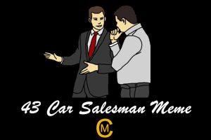 43 Funniest Car Salesman Meme - Meme Central