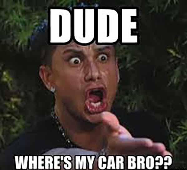 Dude Where's my car bro