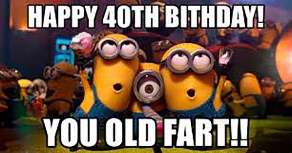 Happy 40th Bithday! You Old Fart!!