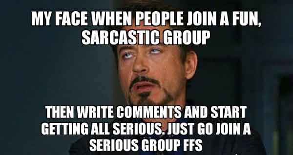 My face when people join a fun, sarcastic group - sarcastic face meme