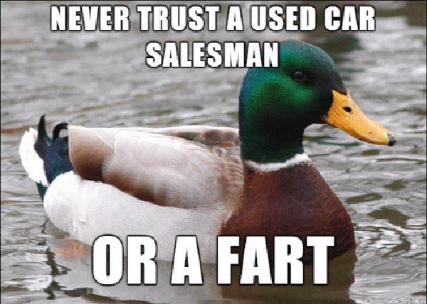 NEVER TRUST A USED CAR SALESMAN OR A FART