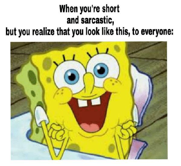 When You're Short and Sarcastic... spongebob sarcastic meme