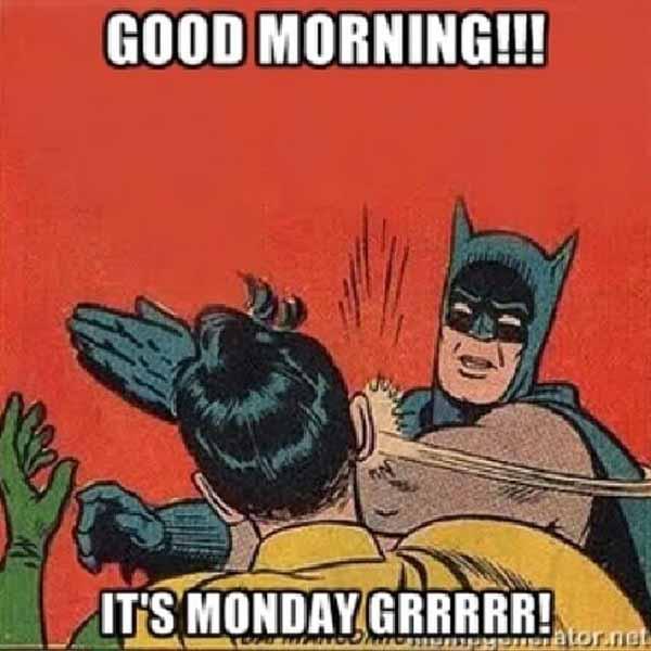 batman slapping robin meme good morning! it's monday Grrrrrrr