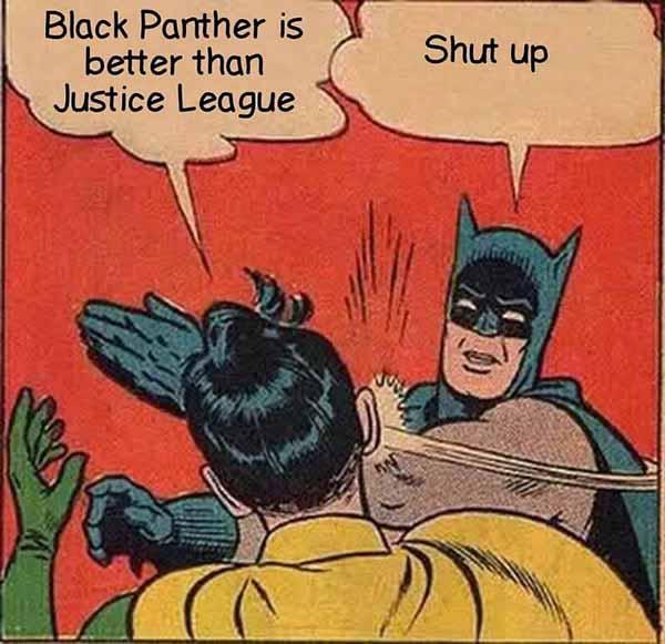 black panther is better than justice league... Shut up! batman slapping robin meme